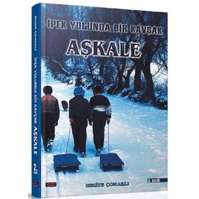 İPEK YOLUNDA BIR KAVŞAK AŞKALE - ZEKIYE ÇOMAKLI