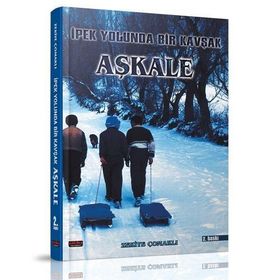 İPEK YOLUNDA BIR KAVŞAK AŞKALE - ZEKIYE ÇOMAKLI