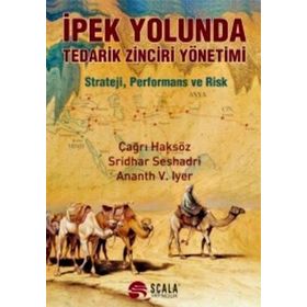 İpek Yolunda Tedarik Zinciri Yönetimi - Çağrı Haksöz Ananth V. Iyer Sridhar Seshadri