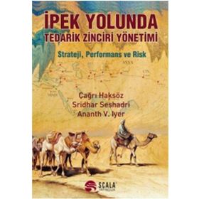 İpek Yolunda Tedarik Zinciri Yönetimi - Çağrı Haksöz Ananth V. Iyer Sridhar Seshadri
