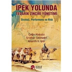 İpek Yolunda Tedarik Zinciri Yönetimi - Çağrı Haksöz Ananth V. Iyer Sridhar Seshadri