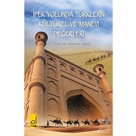 İpek Yolunda Türklerin Kültürel Ve Manevi Değerleri - Mehmet Saray