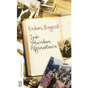İpek Yolu’ndan Afganistan’a - Erdem Beyazıt