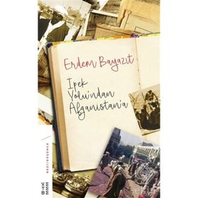 İpek Yolu’ndan Afganistan’a - Erdem Beyazıt