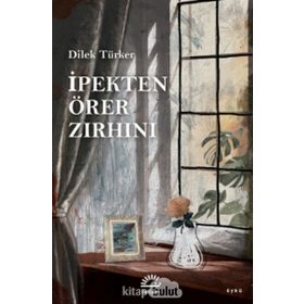 İpekten Örer Zırhını - Dilek Türker