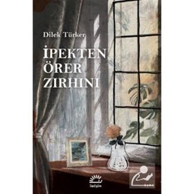 İpekten Örer Zırhını - Dilek Türker