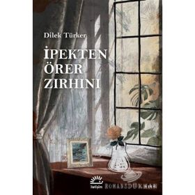 İpekten Örer Zırhını - Dilek Türker