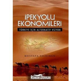 İPEKYOLU EKONOMILERI TÜRKIYE İÇIN ALTERNATIF VIZYON - MUSTAFA YILDIRAN