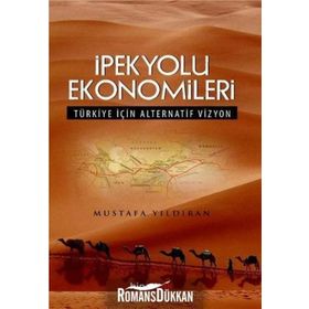 İPEKYOLU EKONOMILERI TÜRKIYE İÇIN ALTERNATIF VIZYON - MUSTAFA YILDIRAN
