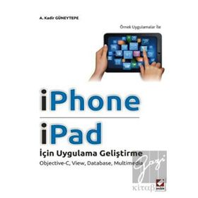 IPHONE VE IPAD İÇİN UYGULAMA GELİŞTİRME OBJECTIVEC, VIEW, DATABASE, MULTIMEDIA - A. KADIR GÜNEYTEPE