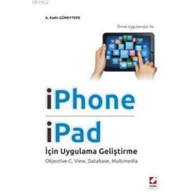 IPHONE VE IPAD İÇİN UYGULAMA GELİŞTİRME OBJECTIVEC, VIEW, DATABASE, MULTIMEDIA - A. KADIR GÜNEYTEPE