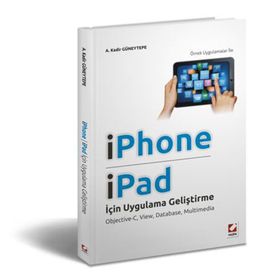 IPHONE VE IPAD İÇİN UYGULAMA GELİŞTİRME OBJECTIVEC, VIEW, DATABASE, MULTIMEDIA - A. KADIR GÜNEYTEPE