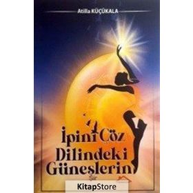 İpini Çöz Dilindeki Güneşlerin - Atilla Küçükala