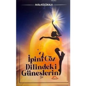 İpini Çöz Dilindeki Güneşlerin - Atilla Küçükala