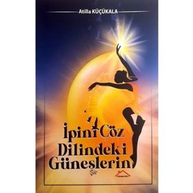 İpini Çöz Dilindeki Güneşlerin - Atilla Küçükala