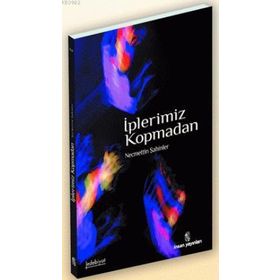 İPLERİMİZ KOPMADAN - NECMETTIN ŞAHİNLER