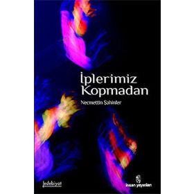 İPLERİMİZ KOPMADAN - NECMETTIN ŞAHİNLER