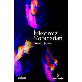 İPLERİMİZ KOPMADAN - NECMETTIN ŞAHİNLER