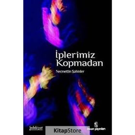 İPLERİMİZ KOPMADAN - NECMETTIN ŞAHİNLER