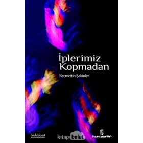 İPLERİMİZ KOPMADAN - NECMETTIN ŞAHİNLER