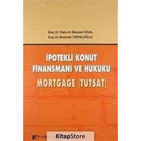 İPOTEKLİ KONUT FİNANSMANI VE HUKUKU MORTGAGE (TUTSAT) - YILDIRIM BEYAZIT ÖNAL;MUSTAFA TOPALOĞLU