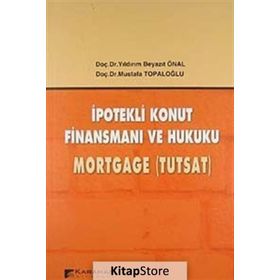 İPOTEKLİ KONUT FİNANSMANI VE HUKUKU MORTGAGE (TUTSAT) - YILDIRIM BEYAZIT ÖNAL;MUSTAFA TOPALOĞLU