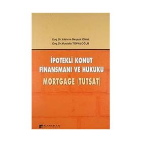 İPOTEKLİ KONUT FİNANSMANI VE HUKUKU MORTGAGE (TUTSAT) - YILDIRIM BEYAZIT ÖNAL;MUSTAFA TOPALOĞLU