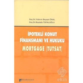 İPOTEKLİ KONUT FİNANSMANI VE HUKUKU MORTGAGE (TUTSAT) - YILDIRIM BEYAZIT ÖNAL;MUSTAFA TOPALOĞLU