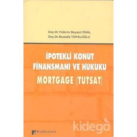 İPOTEKLİ KONUT FİNANSMANI VE HUKUKU MORTGAGE (TUTSAT) - YILDIRIM BEYAZIT ÖNAL;MUSTAFA TOPALOĞLU
