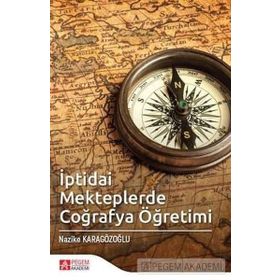 İptidai Mekteplerde Coğrafya Öğretimi - Pegem Akademi Yayıncılık