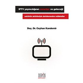 IPTV YAYINCILIĞIN SORUNLARI VE GELECEĞI SEKTÖRÜN AKTÖRLERIYLE DERINLEMESINE MÜLAKATLAR - CEYHAN KANDEMIR