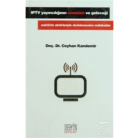 IPTV YAYINCILIĞIN SORUNLARI VE GELECEĞI SEKTÖRÜN AKTÖRLERIYLE DERINLEMESINE MÜLAKATLAR - CEYHAN KANDEMIR
