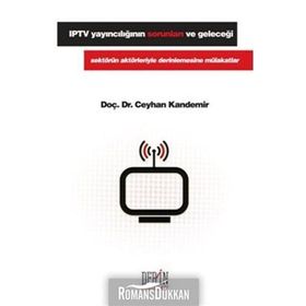 IPTV YAYINCILIĞIN SORUNLARI VE GELECEĞI SEKTÖRÜN AKTÖRLERIYLE DERINLEMESINE MÜLAKATLAR - CEYHAN KANDEMIR