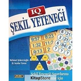 IQ ŞEKİL YETENEĞİ ŞEKİL YETENEĞİ SINAVLARINA HAZIRLANANLAR İÇİN - MEHMET ŞEKERCİOĞLU;H. SERDAR YAVUZ