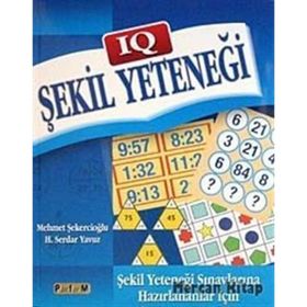 IQ ŞEKİL YETENEĞİ ŞEKİL YETENEĞİ SINAVLARINA HAZIRLANANLAR İÇİN - MEHMET ŞEKERCİOĞLU;H. SERDAR YAVUZ