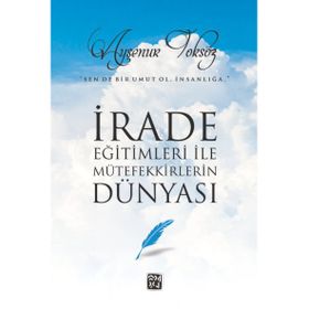 İrade Eğitimleri İle Mütefekkirlerin Dünyası - Ayşenur Toksöz