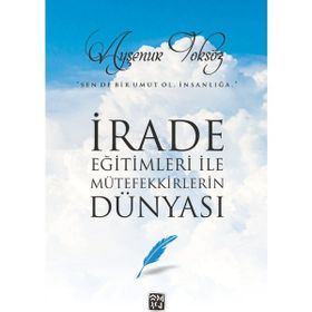 İrade Eğitimleri İle Mütefekkirlerin Dünyası - Ayşenur Toksöz