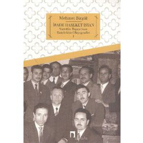 İRADE HAREKET İSYAN NURETTIN TOPÇU'NUN ENTELEKTÜEL BIYOGRAFISI 1 - MEHMET BIRGÜL