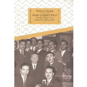 İRADE HAREKET İSYAN NURETTIN TOPÇU'NUN ENTELEKTÜEL BIYOGRAFISI 1 - MEHMET BIRGÜL