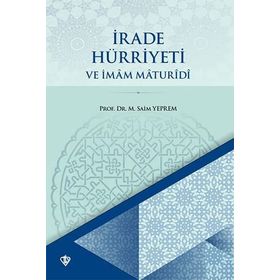 İRADE HÜRRİYETİ VE İMAM MATURIDI - SAIM YEPREM