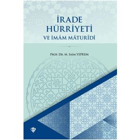 İRADE HÜRRİYETİ VE İMAM MATURIDI - SAIM YEPREM