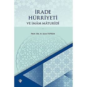 İRADE HÜRRİYETİ VE İMAM MATURIDI - SAIM YEPREM