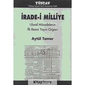 İRADE-I MILLIYE ULUSAL MÜCADELENIN İLK RESMI YAYIN ORGANI - AYTÜL TAMER