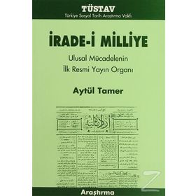 İRADE-I MILLIYE ULUSAL MÜCADELENIN İLK RESMI YAYIN ORGANI - AYTÜL TAMER