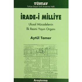 İRADE-I MILLIYE ULUSAL MÜCADELENIN İLK RESMI YAYIN ORGANI - AYTÜL TAMER