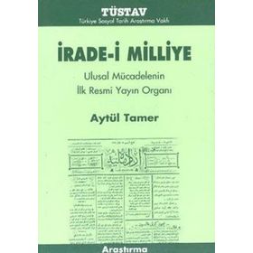 İRADE-I MILLIYE ULUSAL MÜCADELENIN İLK RESMI YAYIN ORGANI - AYTÜL TAMER
