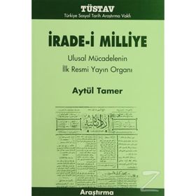 İRADE-I MILLIYE ULUSAL MÜCADELENIN İLK RESMI YAYIN ORGANI - AYTÜL TAMER
