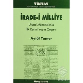 İRADE-I MILLIYE ULUSAL MÜCADELENIN İLK RESMI YAYIN ORGANI - AYTÜL TAMER