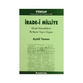 İRADE-I MILLIYE ULUSAL MÜCADELENIN İLK RESMI YAYIN ORGANI - AYTÜL TAMER
