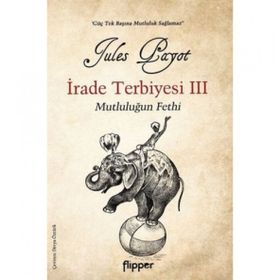 İrade Terbiyesi 3 ve Mutluluğun Fethi - Flipper Yayınları